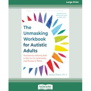 Penot, Jessica The Unmasking Workbook for Autistic Adults: Neurodiversity-Affirming Skills to Help You Live Authentically, Avoid Burnout, and Thrive Penot, Jessica The Unmasking Workbook for Autistic Adults: Neurodiversity-Affirming Skills to Help You Live Authentically, Avoid Burnout, and Thrive