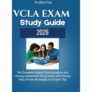Prep, Erudite VCLA EXAM STUDY GUIDE 2026: The Complete Virginia Communications and Literacy Assessment Study Guide with Practice Tests, Proven Strategies, and Expert Tips Prep, Erudite VCLA EXAM STUDY GUIDE 2026: The Complete Virginia Communications and Literacy Assessment Study Guide with Practice Tests, Proven Strategies, and Expert Tips