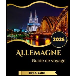 Catlin, Ray A. Allemagne Guide de voyage 2026 Catlin, Ray A. Allemagne Guide de voyage 2026