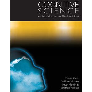 Kolak, Daniel Cognitive Science: An Introduction to Mind and Brain Kolak, Daniel Cognitive Science: An Introduction to Mind and Brain