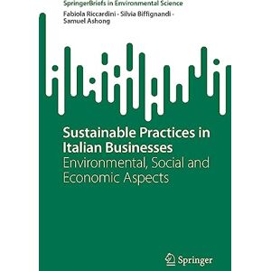 Riccardini, Fabiola Sustainable Practices in Italian Businesses: Environmental, Social and Economic Aspects (SpringerBriefs in Environmental Science) Riccardini, Fabiola Sustainable Practices in Italian Businesses: Environmental, Social and Economic Aspects (SpringerBriefs in Environmental Science)
