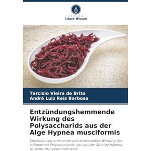 Vieira de Brito, Tarcisio Entzündungshemmende Wirkung des Polysaccharids aus der Alge Hypnea musciformis: Entzündungshemmende und antioxidative Wirkung des sulfatierten ... der ... der Rotalge Hypnea musciformis gewonnen wird Vieira de Brito, Tarcisio Entzündungshemmende Wirkung des Polysaccharids aus der Alge Hypnea musciformis: Entzündungshemmende und antioxidative Wirkung des sulfatierten ... der ... der Rotalge Hypnea musciformis gewonnen wird