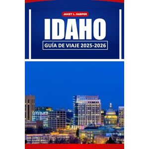 HARPER, JANET L. Idaho Guía De Viaje 2025-2026: Descubra paisajes impresionantes, las mejores actividades al aire libre, secretos locales y destinos imperdibles en los EE. UU. y América del Norte HARPER, JANET L. Idaho Guía De Viaje 2025-2026: Descubra paisajes impresionantes, las mejores actividades al aire libre, secretos locales y destinos imperdibles en los EE. UU. y América del Norte
