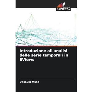 Musa, Dasauki Introduzione all'analisi delle serie temporali in EViews Musa, Dasauki Introduzione all'analisi delle serie temporali in EViews