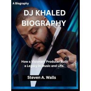 Walls, Steven A. DJ KHALED BIOGRAPHY: How a Visionary Producer Built a Legacy in Music and Life. Walls, Steven A. DJ KHALED BIOGRAPHY: How a Visionary Producer Built a Legacy in Music and Life.