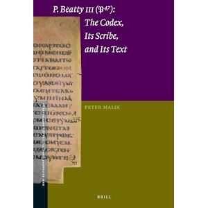 Malik, Peter P.Beatty III (47): The Codex, Its Scribe, and Its Text (New Testament Tools, Studies and Documents): 52 Malik, Peter P.Beatty III (47): The Codex, Its Scribe, and Its Text (New Testament Tools, Studies and Documents): 52