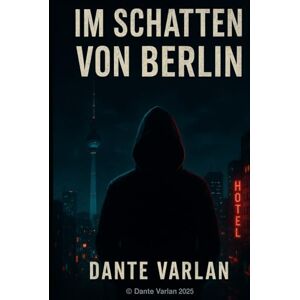 Varlan, Dante Im Schatten von Berlin: Der Attentäter Ben Varlan, Dante Im Schatten von Berlin: Der Attentäter Ben