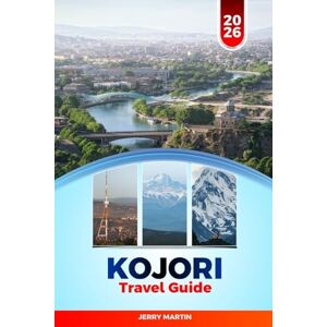 Martin, Jerry KOJORI TRAVEL GUIDE 2026: Discover Hidden Gems, Historic Landmarks, Travel Tips, and Unforgettable Vacation Experiences Martin, Jerry KOJORI TRAVEL GUIDE 2026: Discover Hidden Gems, Historic Landmarks, Travel Tips, and Unforgettable Vacation Experiences