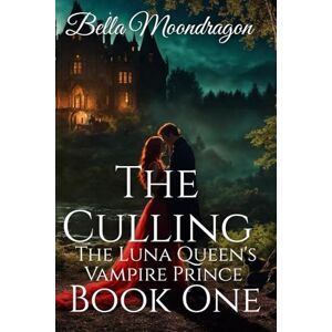 Moondragon, Bella The Culling: The Luna's Vampire Prince Book 1 Moondragon, Bella The Culling: The Luna's Vampire Prince Book 1