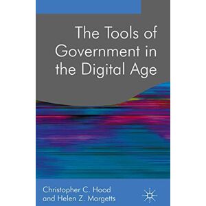 Hood, Christopher C. The Tools of Government in the Digital Age: 10 (Public Policy and Politics) Hood, Christopher C. The Tools of Government in the Digital Age: 10 (Public Policy and Politics)
