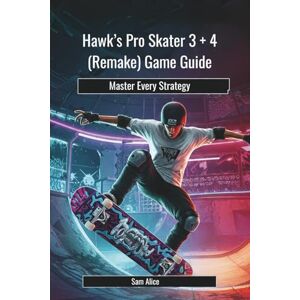 Alice, Sam Hawk’s Pro Skater 3 + 4 (Remake) Game Guide: Master Every Strategy Alice, Sam Hawk’s Pro Skater 3 + 4 (Remake) Game Guide: Master Every Strategy