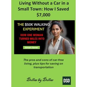 by Dollar, Dollar Living Without a Car in a Small Town: How I Saved $7,000: A Proven Strategy: The pros and cons of car-free living, plus tips for saving on ... minimalist living & frugal living stories) by Dollar, Dollar Living Without a Car in a Small Town: How I Saved $7,000: A Proven Strategy: The pros and cons of car-free living, plus tips for saving on ... minimalist living & frugal living stories)