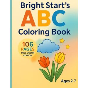 Nwamadi, Mr Ozoemena Bright Start’s First ABC Coloring Book: Full Color Edition – Ages 2–7 Nwamadi, Mr Ozoemena Bright Start’s First ABC Coloring Book: Full Color Edition – Ages 2–7