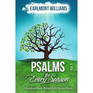 Williams, Dr. Earlmont Psalms for Every Season: A Devotional Guide Through Life's Ups and Downs Williams, Dr. Earlmont Psalms for Every Season: A Devotional Guide Through Life's Ups and Downs