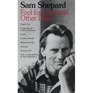 Shepard, Sam Fool for Love and Other Plays: Angel City, Geography of a Horse Dreamer, Action, Cowboy Mouth, Melodrama Play, Seduced, Suicide in B Flat Shepard, Sam Fool for Love and Other Plays: Angel City, Geography of a Horse Dreamer, Action, Cowboy Mouth, Melodrama Play, Seduced, Suicide in B Flat