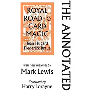 Lewis, Mark The Annotated Royal Road to Card Magic: with new material by MARK LEWIS Lewis, Mark The Annotated Royal Road to Card Magic: with new material by MARK LEWIS