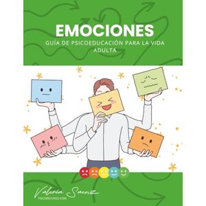 Saenz, Valeria EMOCIONES: Guía de Psicoeducación para la Vida Adulta Saenz, Valeria EMOCIONES: Guía de Psicoeducación para la Vida Adulta