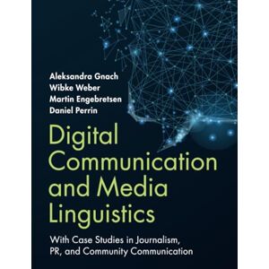 Gnach, Aleksandra Digital Communication and Media Linguistics: With Case Studies in Journalism, PR, and Community Communication Gnach, Aleksandra Digital Communication and Media Linguistics: With Case Studies in Journalism, PR, and Community Communication