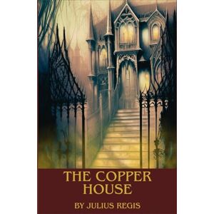 Regis, Julius The Copper House: A Mystery of Shadows and Secrets Regis, Julius The Copper House: A Mystery of Shadows and Secrets