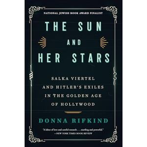 Rifkind, Donna The Sun and Her Stars: Salka Viertel and Hitler's Exiles in the Golden Age of Hollywood Rifkind, Donna The Sun and Her Stars: Salka Viertel and Hitler's Exiles in the Golden Age of Hollywood