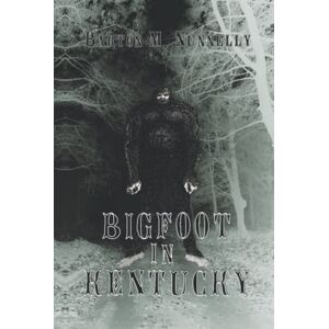Nunnelly, Barton M Bigfoot in Kentucky: Revised and expanded 2nd Ed. Nunnelly, Barton M Bigfoot in Kentucky: Revised and expanded 2nd Ed.