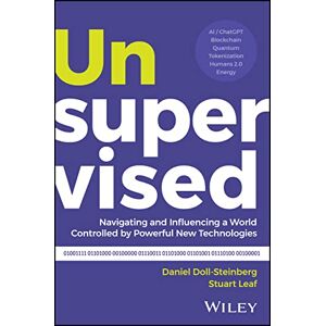 Steinberg Unsupervised: Navigating and Influencing a World Controlled by Powerful New Technologies Steinberg Unsupervised: Navigating and Influencing a World Controlled by Powerful New Technologies