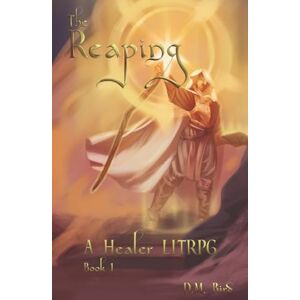 Bird, D. M. The Reaping: A Healer LitRPG Bird, D. M. The Reaping: A Healer LitRPG