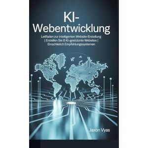 Vyas, Jaxon KI-Webentwicklung: Leitfaden zur intelligenten Website-Erstellung Erstellen Sie 8 KI-gestützte Websites Einschließlich Empfehlungssystemen Vyas, Jaxon KI-Webentwicklung: Leitfaden zur intelligenten Website-Erstellung Erstellen Sie 8 KI-gestützte Websites Einschließlich Empfehlungssystemen