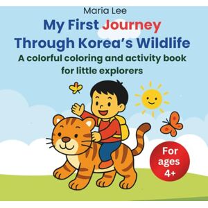 Lee My First Journey Through Korea’s Wildlife: A Coloring Book for Little Korea Fans Lee My First Journey Through Korea’s Wildlife: A Coloring Book for Little Korea Fans
