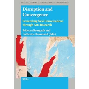 Disruption and Convergence: Generating New Conversations through Arts Research: 15 (Doing Arts Thinking: Arts Practice, Research and Education, 15) Disruption and Convergence: Generating New Conversations through Arts Research: 15 (Doing Arts Thinking: Arts Practice, Research and Education, 15)