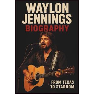 SCOTTY, HISTON WAYLON JENNINGS BIOGRAPHY: From Texas To Stardom SCOTTY, HISTON WAYLON JENNINGS BIOGRAPHY: From Texas To Stardom
