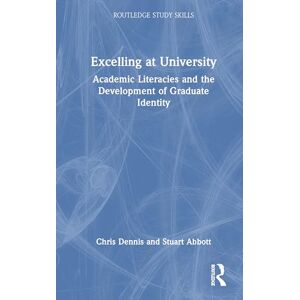 Dennis, Chris Excelling at University: Academic Literacies and the Development of Graduate Identity (Routledge Study Skills) Dennis, Chris Excelling at University: Academic Literacies and the Development of Graduate Identity (Routledge Study Skills)