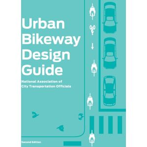 National Association of City Transportation Officials Urban Bikeway design guide National Association of City Transportation Officials Urban Bikeway design guide