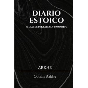 Arkhe, Conan Diario Estoico: 90 Dias de fortaleza y proposito. Transforma tu mente, entrena tus virtudes y alcanza equilibrio interior. Arkhe, Conan Diario Estoico: 90 Dias de fortaleza y proposito. Transforma tu mente, entrena tus virtudes y alcanza equilibrio interior.