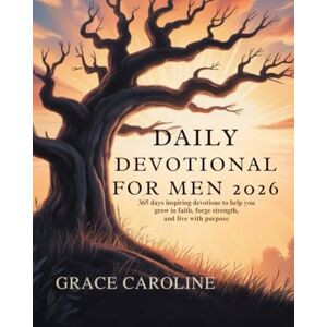 CAROLINE, GRACE DAILY DEVOTIONAL FOR MEN 2026: 365 Days Inspirational Devotions to Help You Grow in Faith Forge Strength and Live with Purpose (5 MINUTES ... FOR DAILY RENEWAL IN ENGLISH AND GERMAN) CAROLINE, GRACE DAILY DEVOTIONAL FOR MEN 2026: 365 Days Inspirational Devotions to Help You Grow in Faith Forge Strength and Live with Purpose (5 MINUTES ... FOR DAILY RENEWAL IN ENGLISH AND GERMAN)