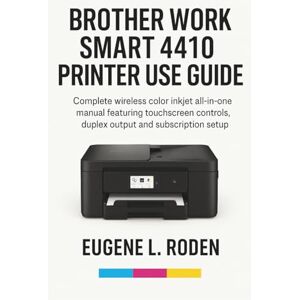 Roden, Eugene L. Brother Work Smart 1410 Printer User Guide: Complete wireless color inkjet all-in-one manual featuring touchscreen controls, duplex output and subscription setup Roden, Eugene L. Brother Work Smart 1410 Printer User Guide: Complete wireless color inkjet all-in-one manual featuring touchscreen controls, duplex output and subscription setup
