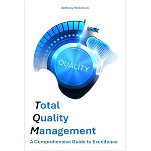 Wilkinson, Anthony Total Quality Management: A Comprehensive Guide to Excellence Wilkinson, Anthony Total Quality Management: A Comprehensive Guide to Excellence