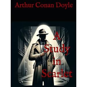 Conan Doyle, Arthur A Study in Scarlet: Classic British Detective Novel Conan Doyle, Arthur A Study in Scarlet: Classic British Detective Novel