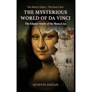 dogan, hüseyin THE MYSTERIOUS WORLD OF DA VINCI: The Islamic Smile of the Mona Lisa dogan, hüseyin THE MYSTERIOUS WORLD OF DA VINCI: The Islamic Smile of the Mona Lisa