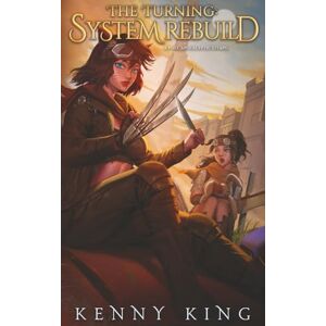 King, Kenny The Turning: System Rebuild: A Post-Apocalyptic LitRPG: 2 King, Kenny The Turning: System Rebuild: A Post-Apocalyptic LitRPG: 2