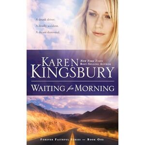 Kingsbury, Karen Waiting for Morning: Book 1 in the Forever Faithful Trilogy (Forever Faithful Series) Kingsbury, Karen Waiting for Morning: Book 1 in the Forever Faithful Trilogy (Forever Faithful Series)