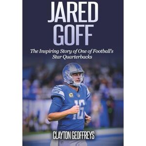 Geoffreys, Clayton Jared Goff: The Inspiring Story of One of Football’s Star Quarterbacks (Football Biography Books) Geoffreys, Clayton Jared Goff: The Inspiring Story of One of Football’s Star Quarterbacks (Football Biography Books)