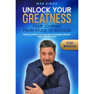 Singh, Mak UNLOCK YOUR GREATNESS: YOUR JOURNEY FROM STUCK TO SUCCESS Singh, Mak UNLOCK YOUR GREATNESS: YOUR JOURNEY FROM STUCK TO SUCCESS