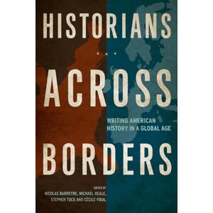 Historians across Borders: Writing American History in a Global Age Historians across Borders: Writing American History in a Global Age