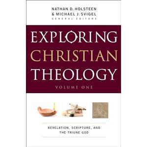 Holsteen Exploring Christian Theology: Revelation, Scripture, And The Triune God Holsteen Exploring Christian Theology: Revelation, Scripture, And The Triune God