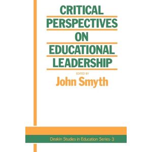 Critical Perspectives On Educational Leadership: 3 (Deakin Studies in Education Series) Critical Perspectives On Educational Leadership: 3 (Deakin Studies in Education Series)