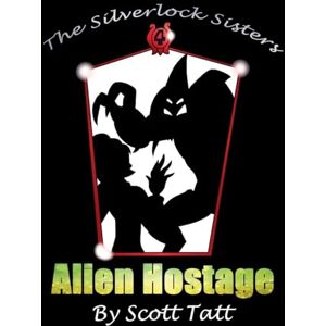 Scott The Silverlock Sisters: Alien Hostage (4) Scott The Silverlock Sisters: Alien Hostage (4)