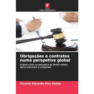 Díaz Godoy, Vicente Eduardo Obrigações e contratos numa perspetiva global: Análise crítica na perspetiva do direito chileno, latino-americano e comparado Díaz Godoy, Vicente Eduardo Obrigações e contratos numa perspetiva global: Análise crítica na perspetiva do direito chileno, latino-americano e comparado