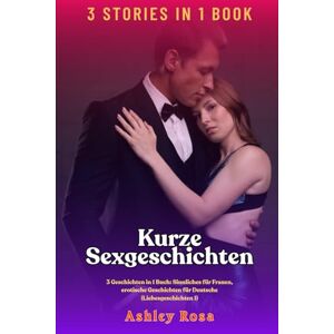 Rosa, Ashley Kurze Sexgeschichten: 3 Geschichten in 1 Buch: Sinnliches für Frauen, erotische Geschichten für Deutsche (Liebesgeschichten 1) Rosa, Ashley Kurze Sexgeschichten: 3 Geschichten in 1 Buch: Sinnliches für Frauen, erotische Geschichten für Deutsche (Liebesgeschichten 1)