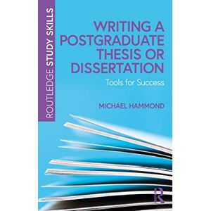 Hammond, Michael Writing a Postgraduate Thesis or Dissertation: Tools for Success (Routledge Study Skills) Hammond, Michael Writing a Postgraduate Thesis or Dissertation: Tools for Success (Routledge Study Skills)